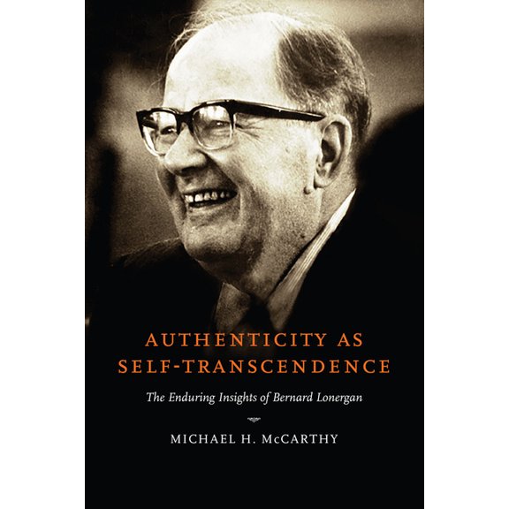 Authenticity as Self-Transcendence: The Enduring Insights of Bernard Lonergan, (Hardcover)