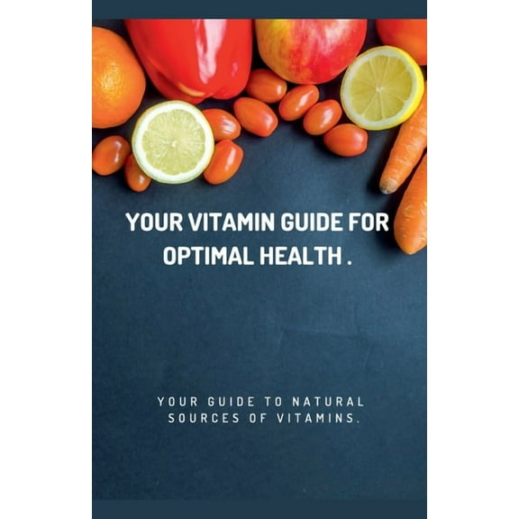 Your Vitamin Guide for Optimal Health., (Paperback)