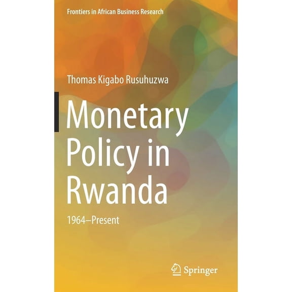 Frontiers in African Business Research Monetary Policy in Rwanda: 1964--Present, (Hardcover)