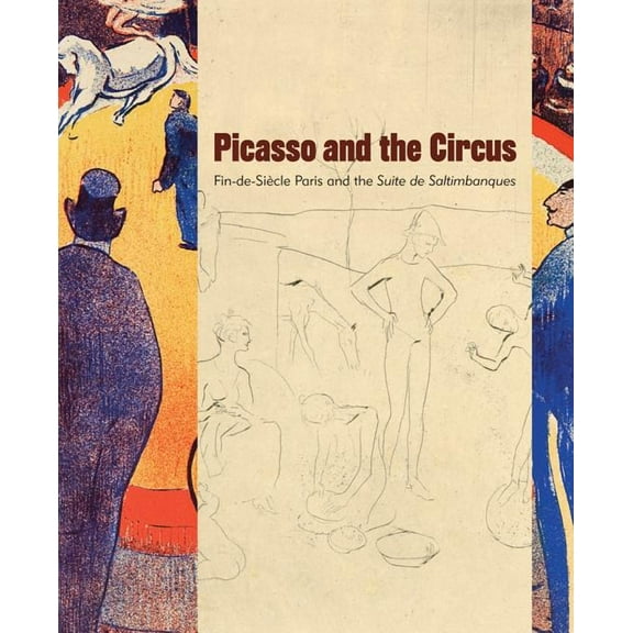 Picasso and the Circus: Fin-De-Siecle Paris and the Suite de Saltimbanques (Paperback)