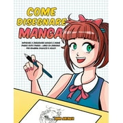 Come disegnare Manga: Imparare a disegnare Manga e Anime passo dopo passo - libro da disegno per bambini, ragazzi e adulti (Paperback)