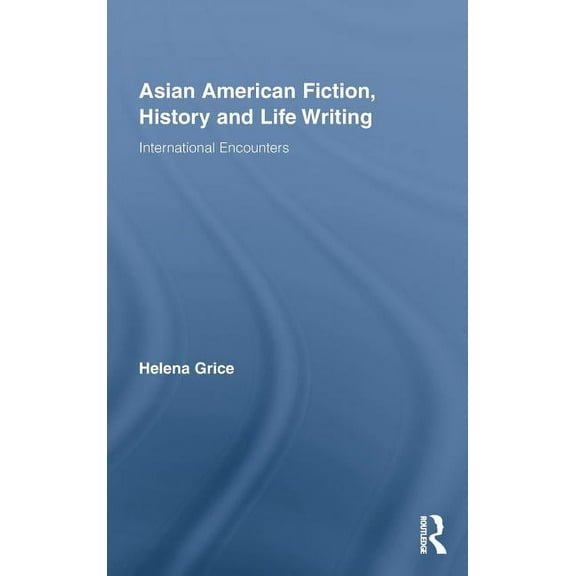 Routledge Transnational Perspectives on Asian American Fiction, History and Life Writing: International Encounters, Book 10, (Hardcover)