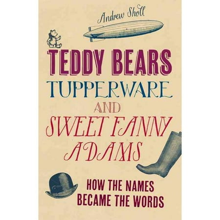 Teddy Bears, Tupperware and Sweet Fanny Adams: How the Names Became the Words