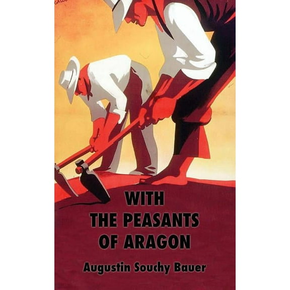 With the Peasants of Aragon: Libertarian Communism In The Liberated Areas, (Paperback)