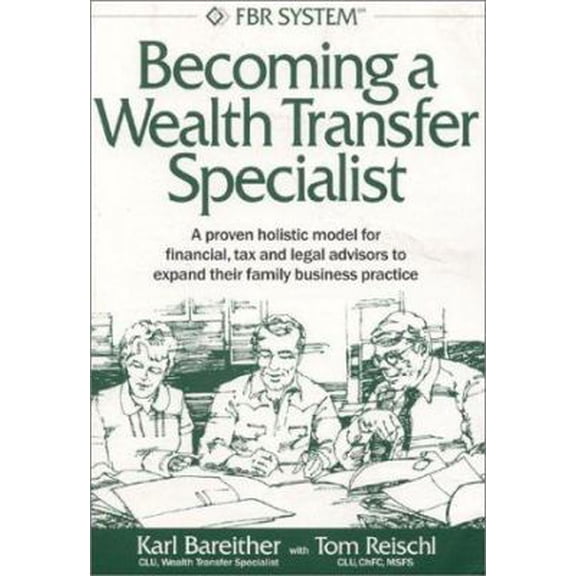 Pre-Owned Becoming a Wealth Transfer Specialist: A proven holistic model for financial, tax and legal advisors to expand their family business practice (Paperback) 0972771603 9780972771603