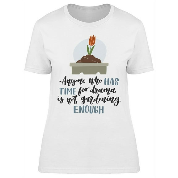 Time For Drama Gardening  T-Shirt Women -Image by Shutterstock, Female Large