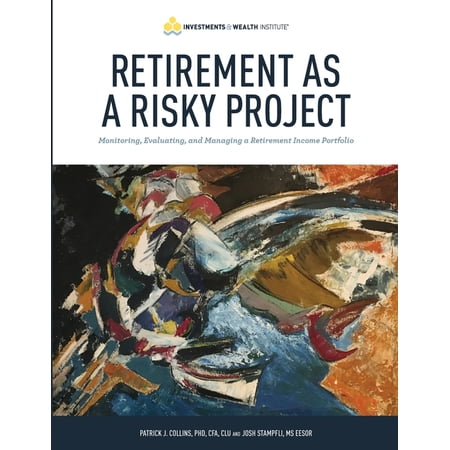 Retirement As A Risky Project: Monitoring Evaluating and Managing a Retirement Income Portfolio (Paperback)
