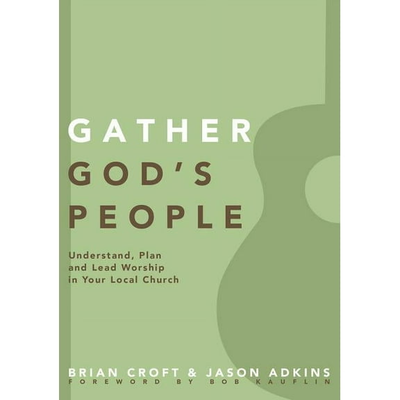 Practical Shepherding Gather God's People: Understand, Plan, and Lead Worship in Your Local Church, (Paperback)