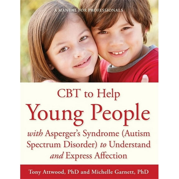 CBT to Help Young People with Asperger's Syndrome (Autism Spectrum Disorder) to Understand and Express Affection: A Manu, (Paperback)