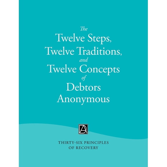The Twelve Steps, Twelve Traditions, and Twelve Concepts of Debtors Anonymous: Thirty-Six Principles of Recovery, (Paperback)