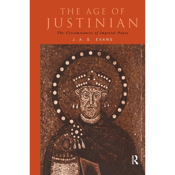 Roman Imperial Biographies The Age of Justinian: The Circumstances of Imperial Power, (Hardcover)