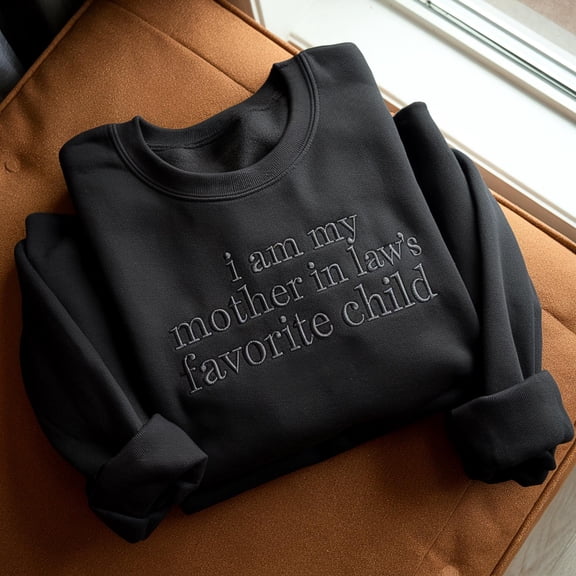 Embroidered I'm My Mother-In-Law's Favorite Child Sweatshirt, Funny Parent Sweatshirt, Mother's Day Gift, Humor Hoodie Gift for Men &
