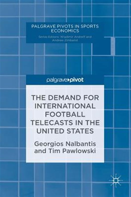 Pre-Owned Palgrave Pivots in Sports Economics: The Demand for International Football Telecasts in the United States (Hardcover)