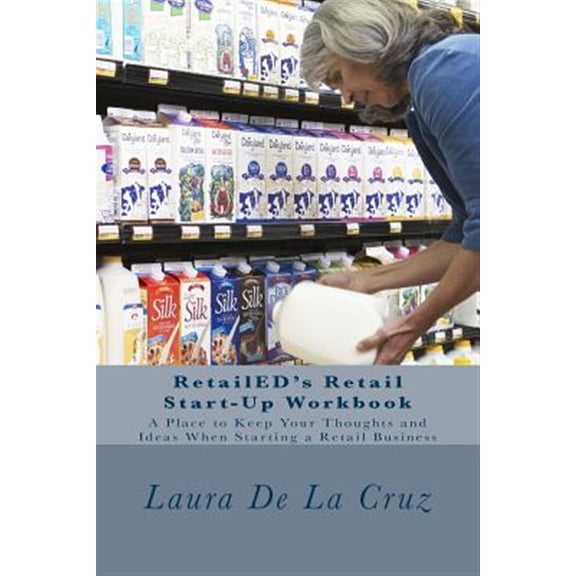 Pre-Owned Retailed's Retail Start-up Workbook : A Place to Keep Your Thoughts and Ideas When Starting a Retail Business