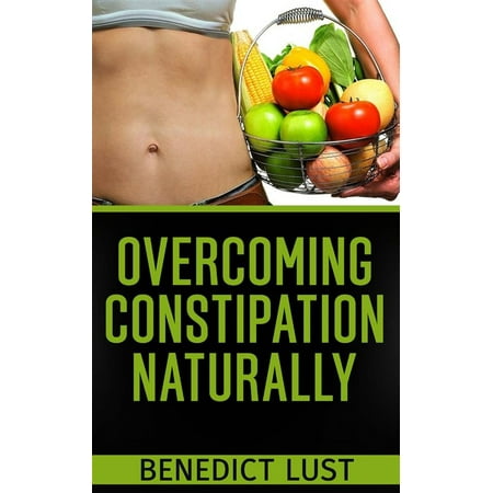 Overcoming Constipation Naturally - eBook (Best Way To Treat Constipation Naturally)