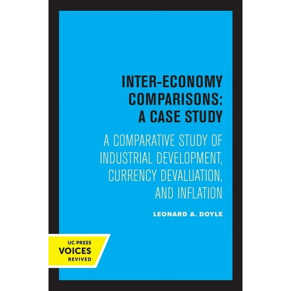 Inter-Economy Comparisons: A Case Study: A Comparative Study of Industrial Development, Currency Devaluation, and Inflat, (Paperback)