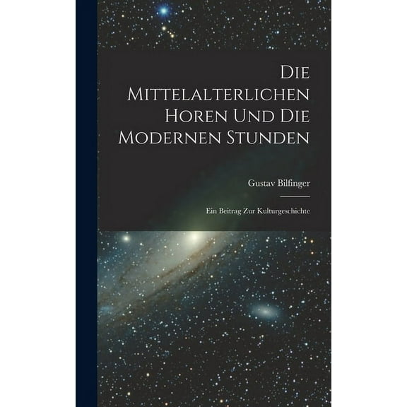 Die Mittelalterlichen Horen Und Die Modernen Stunden (Hardcover)