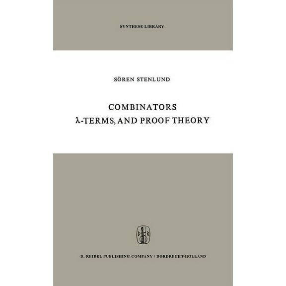 Synthese Library Combinators, λ-Terms and Proof Theory, Book 42, (Hardcover)