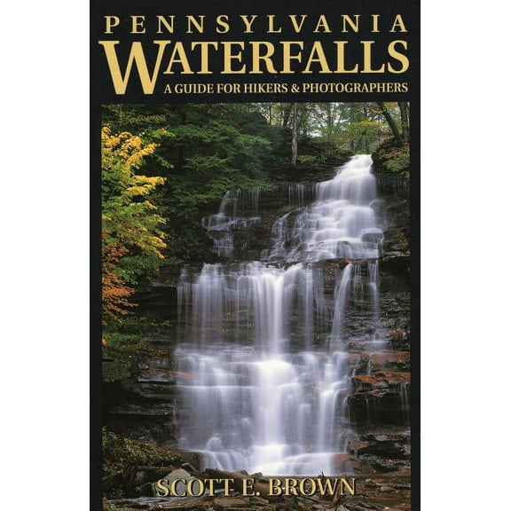 Pennsylvania Waterfalls : A Guide for Hikers & Photographers (Paperback)