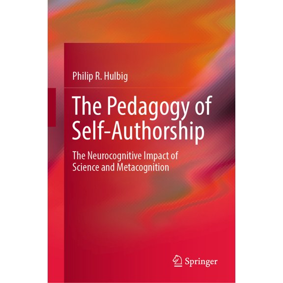 The Pedagogy of Self-Authorship: The Neurocognitive Impact of Science and Metacognition, (Hardcover)