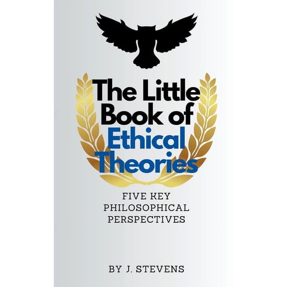 Ethical Theories The Little Book of Ethical Theories, Book 1, (Paperback)