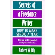 Secrets of a Freelance Writer: How To Make $85,000 A Year [Paperback - Used]