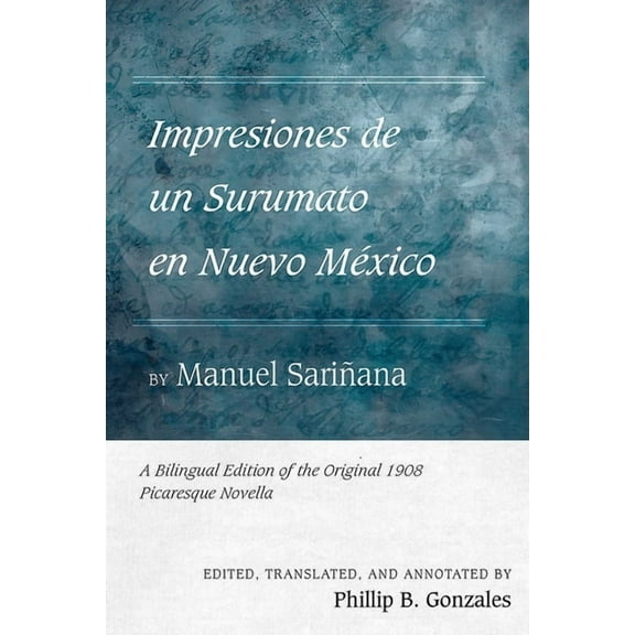 Pasó Por Aquà the Nuevomexicano Literary Impresiones de Un Surumato En Nuevo México by Manuel Sariñana: A Bilingual Edition of the Original 1908 Picaresque Novel, (Hardcover)