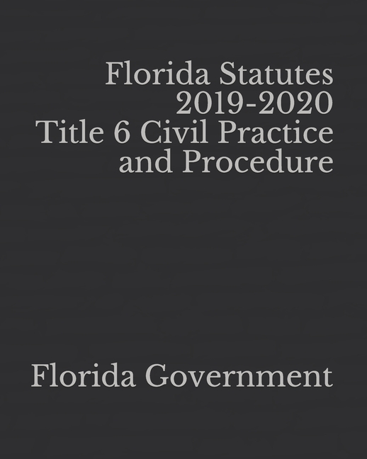 Florida Statutes 20192020 Title 6 Civil Practice and Procedure