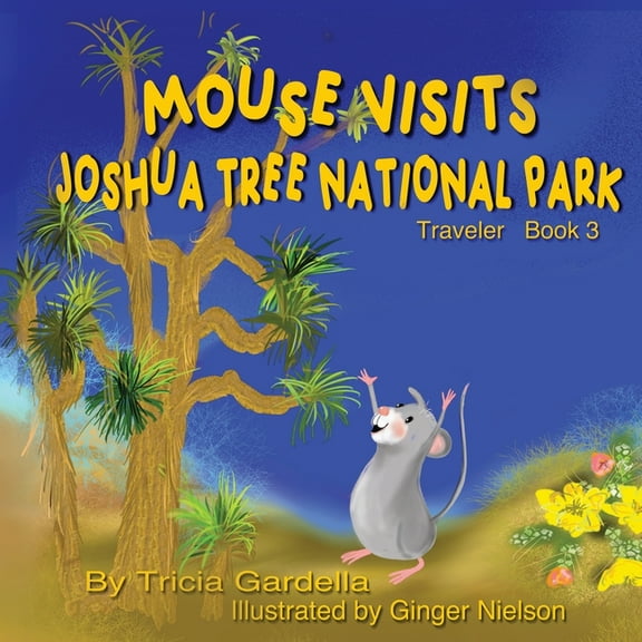 The Mouse Traveler Mouse Visits Joshua Tree National Park, Book 3, (Paperback)