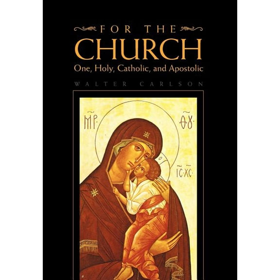 For the Church : One, Holy, Catholic, and Apostolic