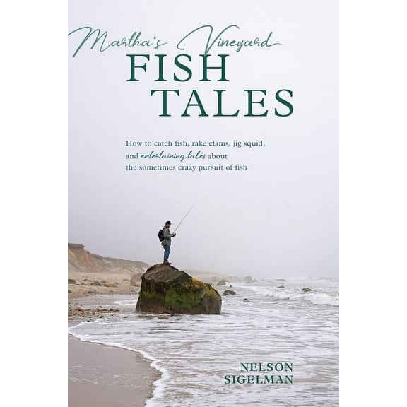 Martha's Vineyard Fish Tales : How to Catch Fish, Rake Clams, and Jig Squid, with Entertaining Tales About the Sometimes Crazy Pursuit of Fish (Paperback)