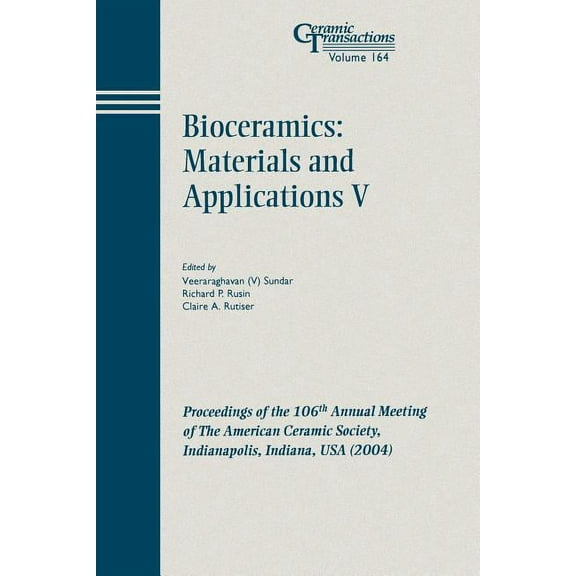 Ceramic Transactions Bioceramics: Materials and Applications V: Proceedings of the 106th Annual Meeting of the American Ceramic Society, Indi, Book 164, (Paperback)