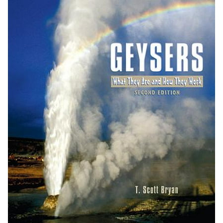 Geysers : What They Are and How They Work