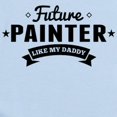 thumbnail image 2 of CafePress - Future Painter Like My Daddy Body Suit - Baby Light Bodysuit, Size Newborn - 24 Months, 2 of 4