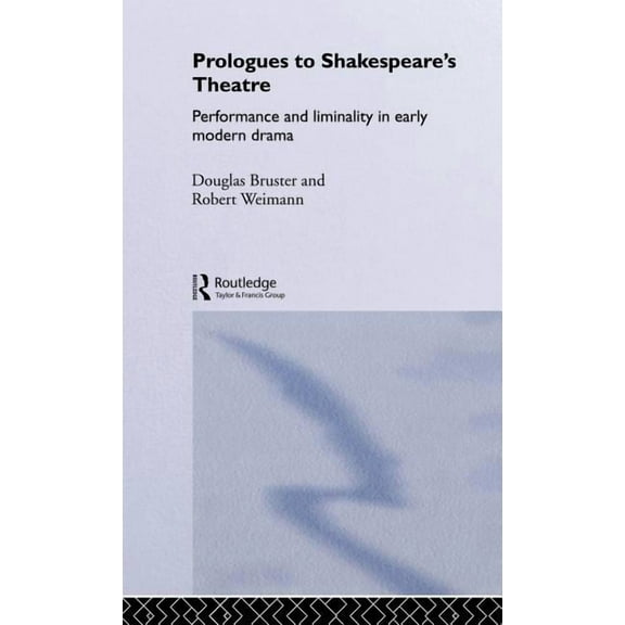 Prologues to Shakespeare's Theatre: Performance and Liminality in Early Modern Drama, (Hardcover)