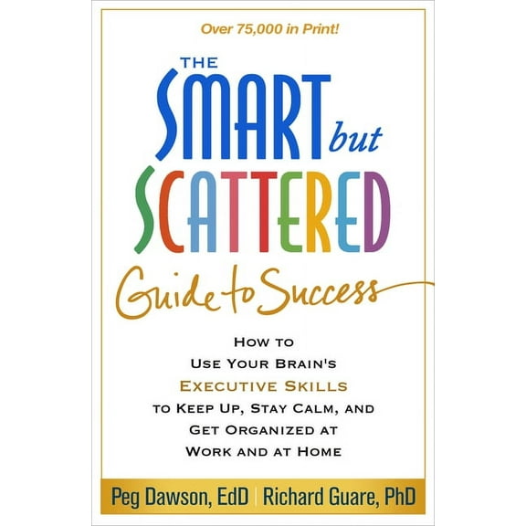 The Smart But Scattered Guide to Success: How to Use Your Brain's Executive Skills to Keep Up, Stay Calm, and Get Organi, (Paperback)