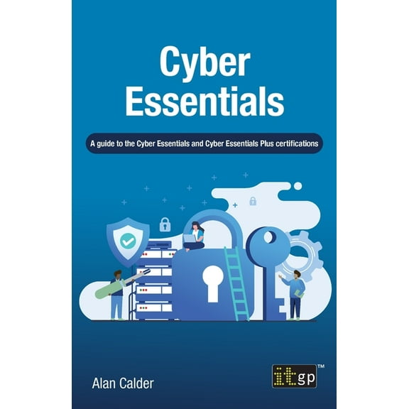 Cyber Essentials: A guide to the Cyber Essentials and Cyber Essentials Plus certifications, (Paperback)