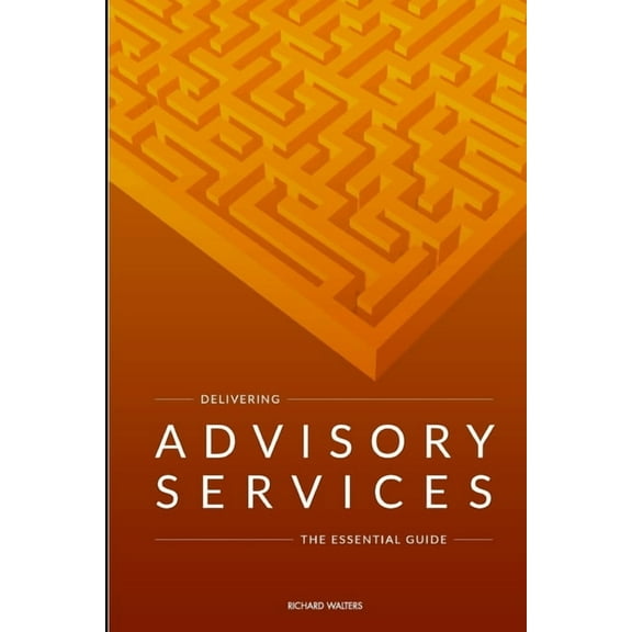 Delivering Advisory Services: The essential guide, (Paperback)