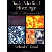 Basic Medical Histology: The Biology of Cells, Tissues, and Organs [Hardcover - Used]