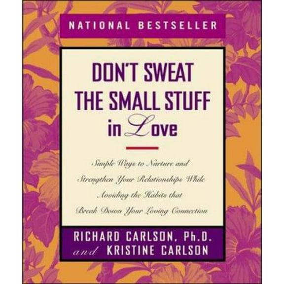 Pre-Owned Don't Sweat the Small Stuff in Love: Simple Ways to Nurture and Strengthen Your Relationships While Avoiding the Habits That Break Down Your Loving C... (Hardcover) 0786865091 9780786865093