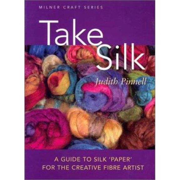 Pre-Owned Take Silk: A Guide to Silk 'Paper' for the Creative Fiber Artist (Paperback) 1863512926 9781863512923
