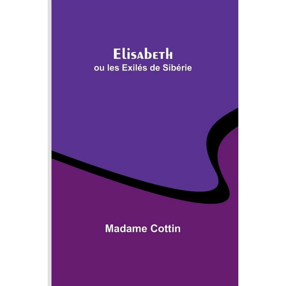 Elisabeth; ou les Exilés de Sibérie, (Paperback)