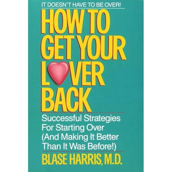 How to Get Your Lover Back: Successful Strategies for Starting Over (& Making It Better Than It Was Before), (Paperback)