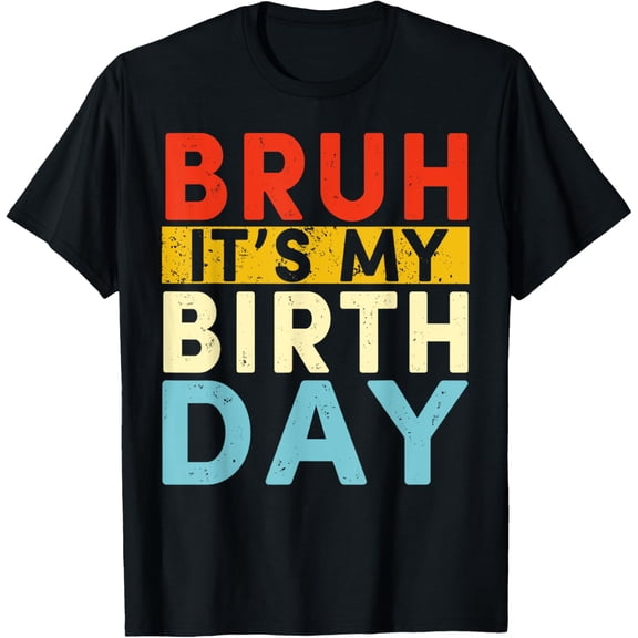 Bruh It's My Birthday T-ShirtMen and women, White Black T-shirt, size: Extra large S-4XL