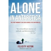 Alone in Antarctica: The First Woman to Ski Solo Across the Southern Ice [Hardcover - Used]