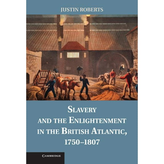 Slavery and the Enlightenment in the British Atlantic, 1750 1807, (Hardcover)