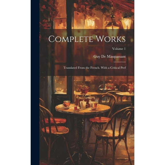 Complete Works : Translated From the French. With a Critical Pref; Volume 1 (Hardcover)