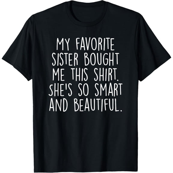 My Favorite Sister Bought Me This Funny Brother Gift Mens T-Shirt