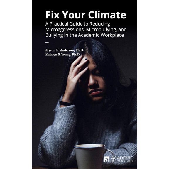 Fix Your Climate: A Practical Guide to Reducing Microaggressions, Microbullying, and Bullying in the Academic Workplace, (Paperback)