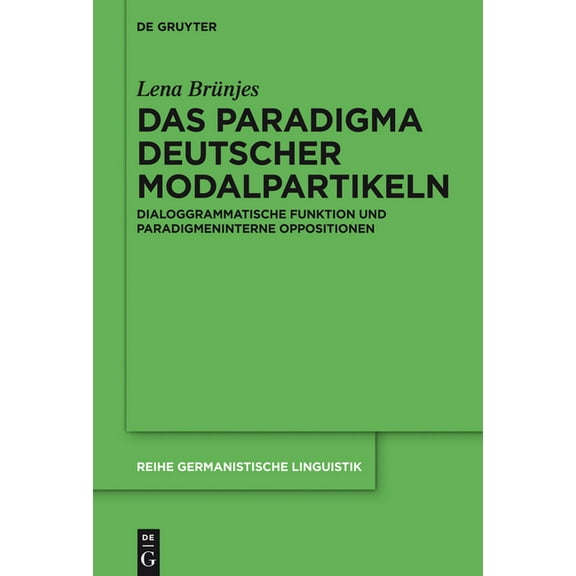 Reihe Germanistische Linguistik Das Paradigma Deutscher Modalpartikeln: Dialoggrammatische Funktion Und Paradigmeninterne Oppositionen, Book 301, (Hardcover)